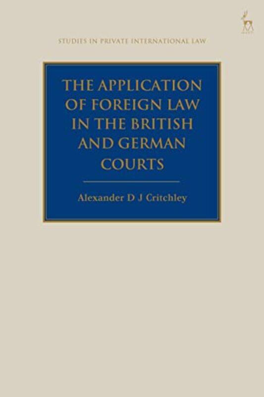

The Application of Foreign Law in the British and German Courts by Alexander DJ Critchley-Hardcover