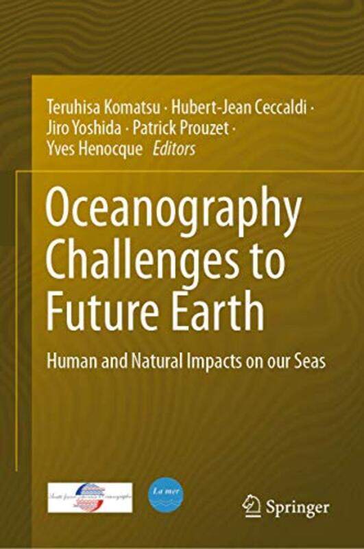 

Oceanography Challenges to Future Earth by Teruhisa KomatsuHubert-Jean CeccaldiJiro YoshidaPatrick ProuzetYves Henocque-Hardcover