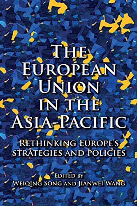 

The European Union in the AsiaPacific by Weiqing SongJianwei Wang-Paperback