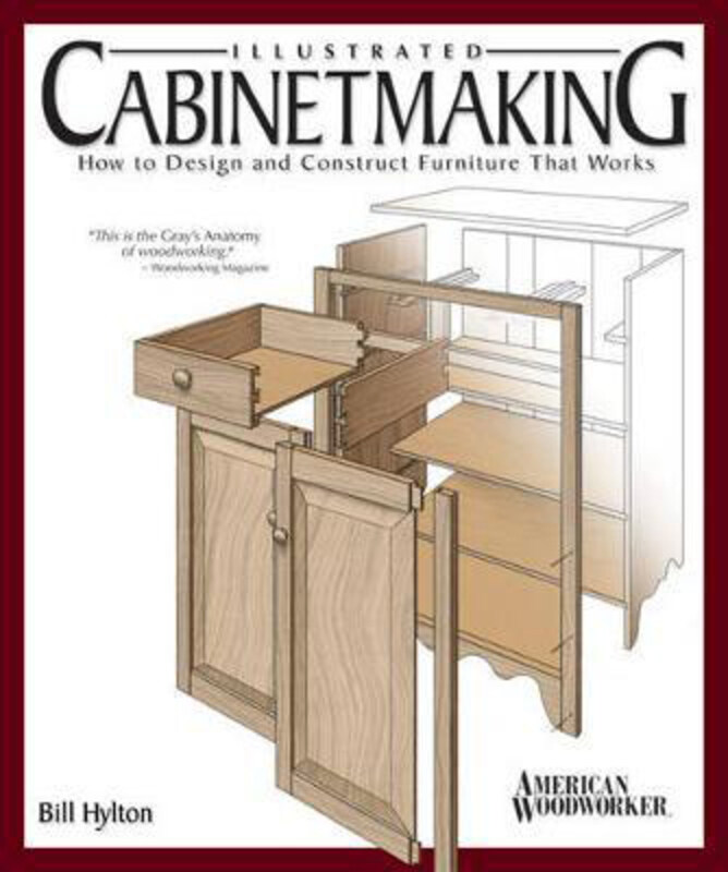 

Illustrated Cabinetmaking: How to Design and Construct Furniture That Works (American Woodworker), Paperback Book, By: Bill Hylton