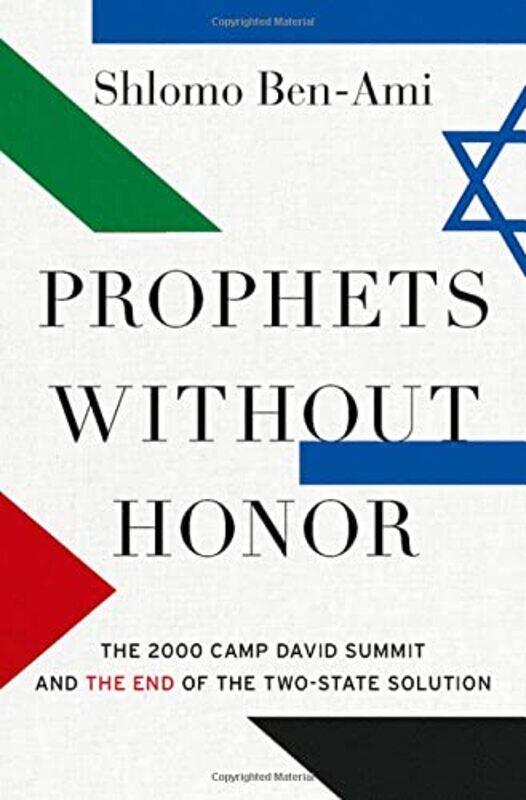 

Prophets without Honor: The Untold Story of the 2000 Camp David Summit and the Making of Today's Mid,Hardcover,by:Ben-Ami, Shlomo (Professor Emeritus,