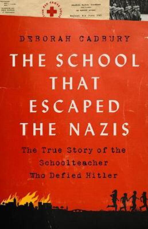 The School That Escaped the Nazis: The True Story of the Schoolteacher Who Defied Hitler,Hardcover,ByCadbury, Deborah