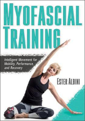 Myofascial Training: Intelligent Movement for Mobility, Performance, and Recovery, Paperback Book, By: Ester Albini