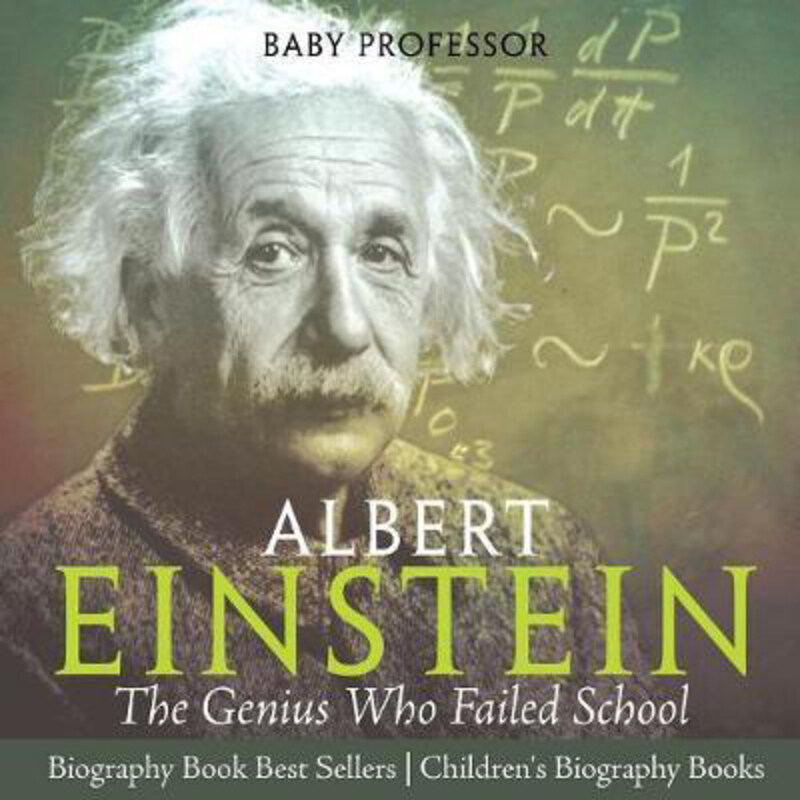 

Albert Einstein: The Genius Who Failed School - Biography Book Best Sellers Children's Biography Books, Paperback Book, By: Baby Professor