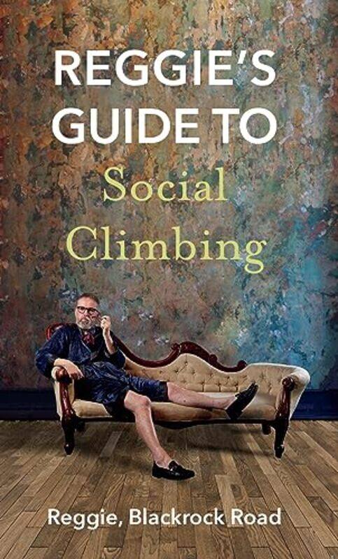 

Reggies Guide To Social Climbing by Reggie Blackrock Road-Paperback