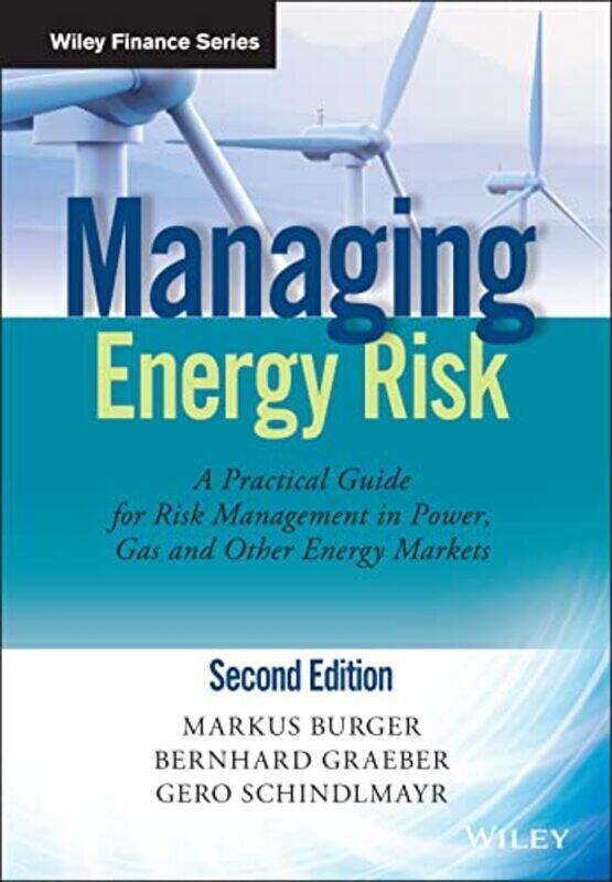 

Managing Energy Risk 2e - A Practical Guide for Risk Management in Power, Gas and Other Energy Marke,Hardcover by M Burger