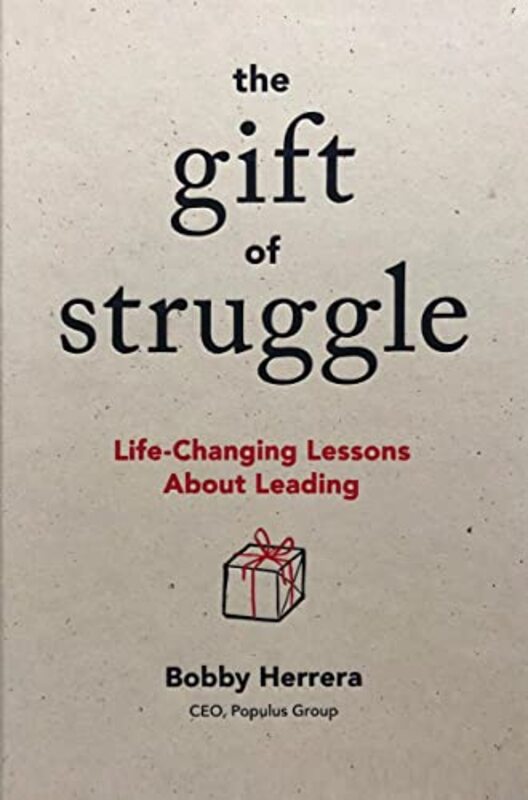 

The Gift of Struggle: Life-Changing Lessons About Leading,Paperback,By:Herrera, Bobby