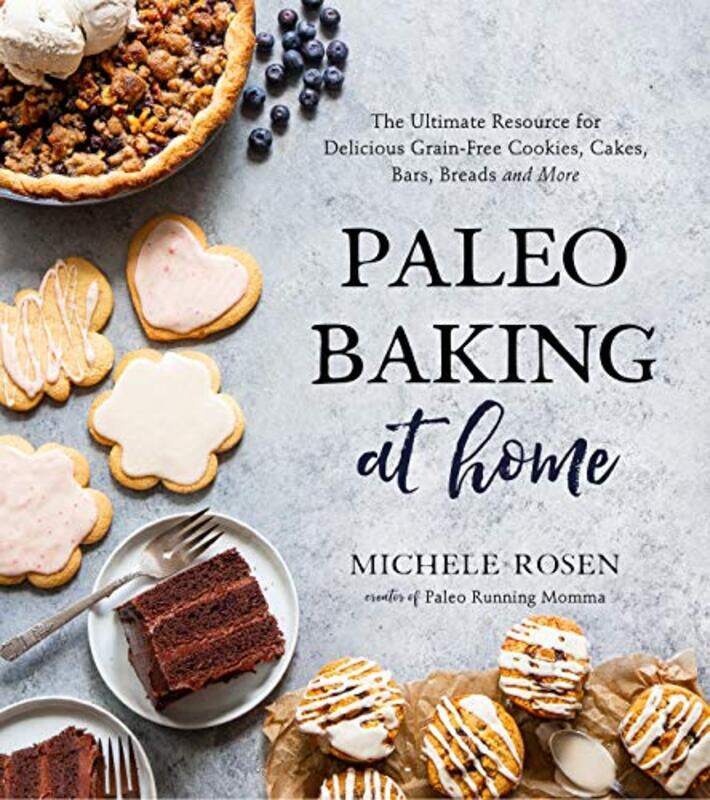 

Paleo Baking At Home The Ultimate Resource For Delicious Grainfree Cookies Cakes Bars Breads An by Rosen, Michele - Paperback