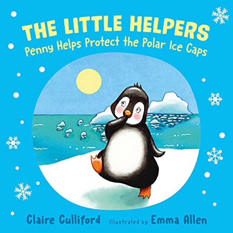 

The Little Helpers Penny Helps Protect the Polar Ice Caps by Claire CullifordEmma Allen-Paperback