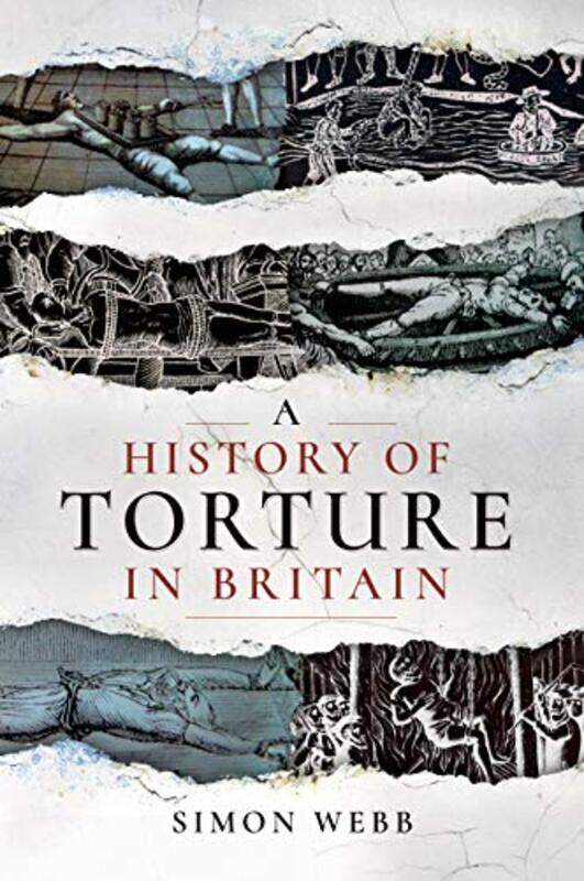 

A History Of Torture In Britain by Simon Webb-Paperback