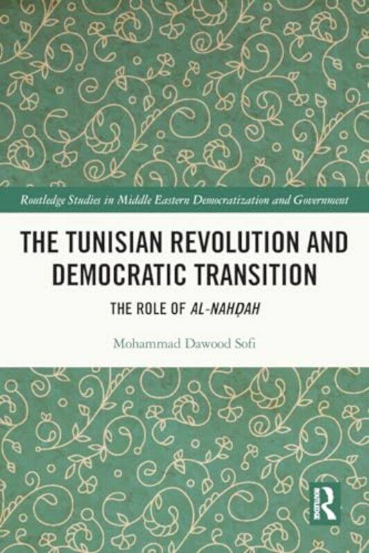 

The Tunisian Revolution and Democratic Transition by Mohammad Dawood University of Kashmir, India Sofi-Paperback