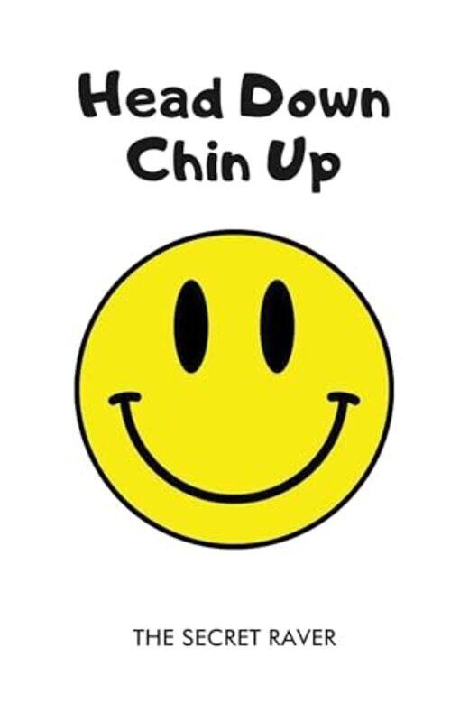 

Head Down Chin Up by The Secret Raver-Paperback