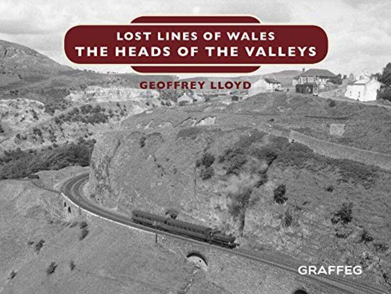 

Lost Lines of Wales The Heads of the Valleys by Geoffrey Lloyd-Hardcover