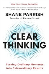 Clear Thinking Turning Ordinary Moments Into Extraordinary Results By Parrish, Shane Hardcover