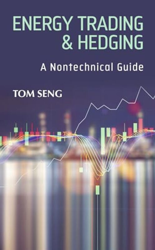 

Energy Trading & Hedging A Nontechnical Guide by Seng, Tom Hardcover