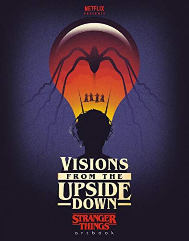 Visions from the Upside Down: Stranger Things Artbook, Hardcover Book, By: Netflix