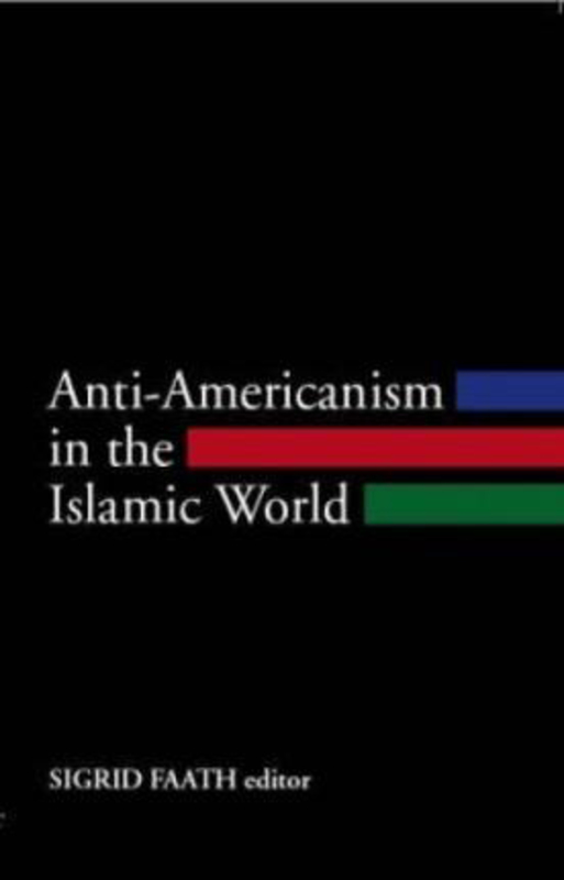 Anti-Americanism in the Islamic World, Paperback Book, By: Sigrid Faath