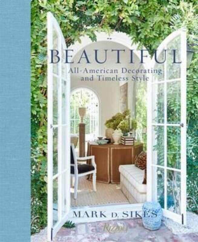 

Beautiful: All-American Decorating and Timeless Style, Hardcover Book, By: Mark D. Sikes