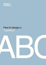 How to Design a Typeface, Hardcover Book, By: Design Museum