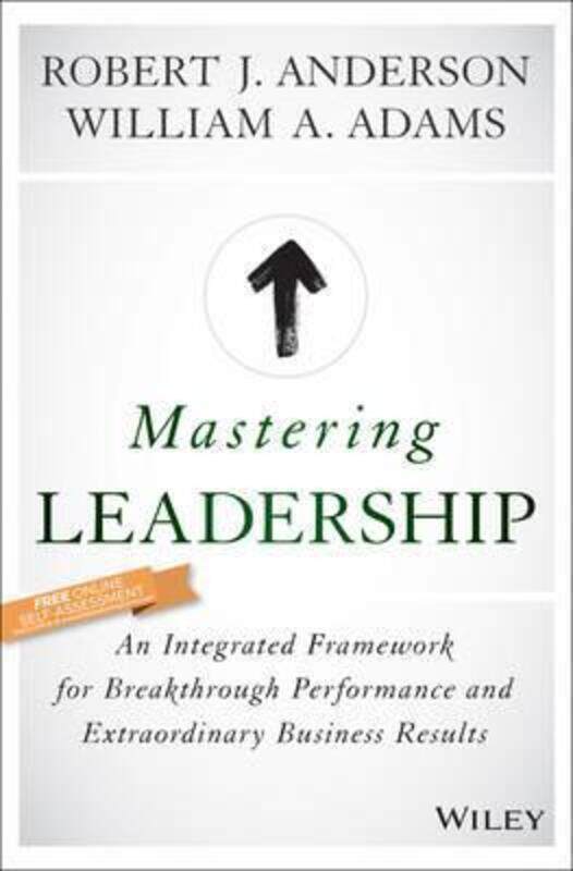 

Mastering Leadership: An Integrated Framework for Breakthrough Performance and Extraordinary Busines.Hardcover,By :Anderson, Robert J. - Adams, Willia