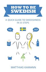 How to be Swedish A Quick Guide to Swedishness in 55 Steps by Kamann, Matthias Paperback