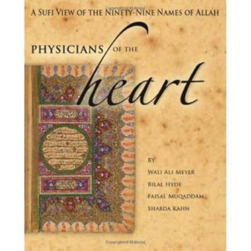 

Physicians Of The Heart A Sufi View Of The 99 Names Of Allah by Meyer, Wali Ali (Wali Ali Meyer) - Hyde, Bilal (Bilal Hyde) - Muqaddam, Faisal (Faisal