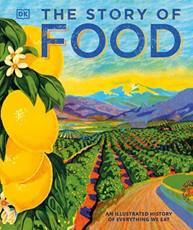 

The Story of Food: An Illustrated History of Everything We Eat , Hardcover by DK - Coren, Giles