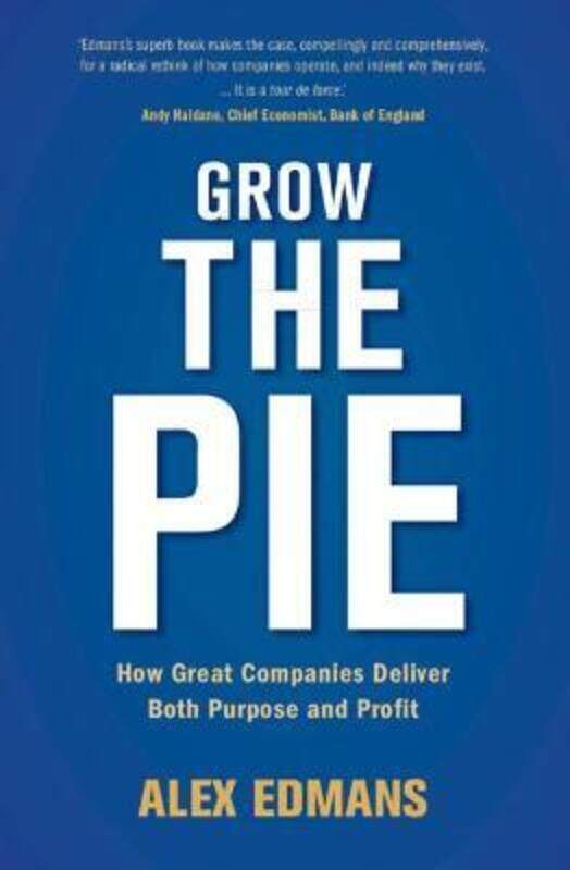 

Grow the Pie: How Great Companies Deliver Both Purpose and Profit,Hardcover, By:Edmans, Alex (London Business School)