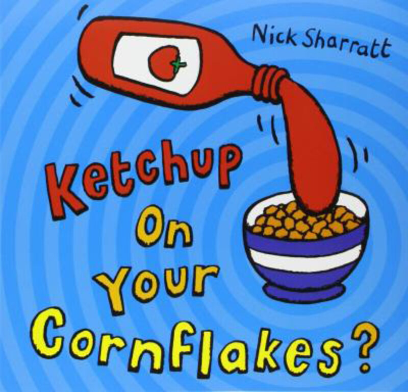 

Ketchup on Your Cornflakes, Paperback Book, By: Nick Sharratt