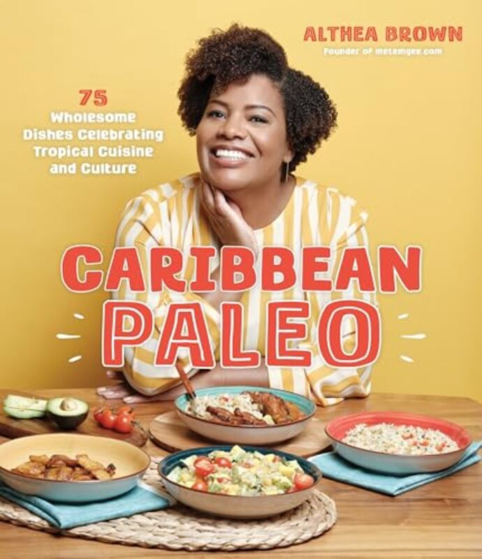 Caribbean Paleo 75 Wholesome Dishes Celebrating Tropical Cuisine and Culture by Brown, Althea Paperback
