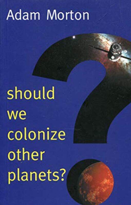 

Should We Colonize Other Planets by Adam (University of Alberta) Morton-Paperback