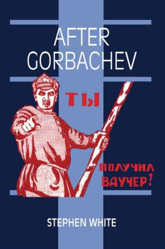 

After Gorbachev by Stephen University of Glasgow White-Paperback