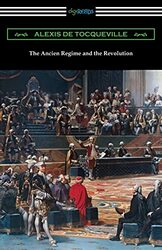 The Ancien Regime and the Revolution , Paperback by Alexis De Tocqueville