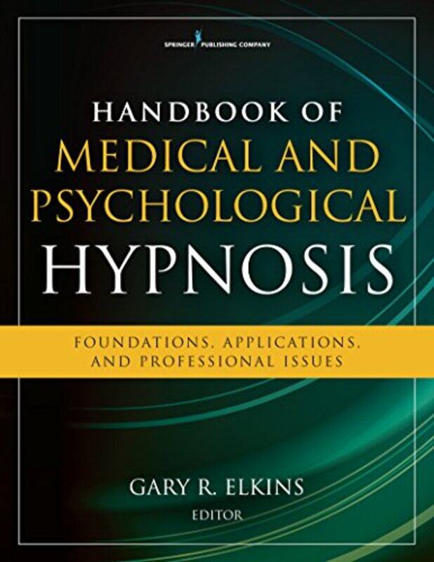 

Handbook Of Medical And Psychological Hypnosis Foundations Applications And Professional Issues by Elkins, Gary R. - Paperback