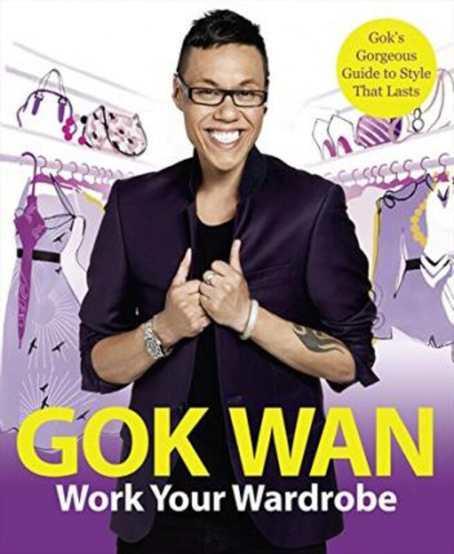 

Work Your Wardrobe: Gok's Gorgeous Guide to Style That Lasts, Paperback Book, By: Gok Wan