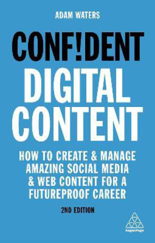 

Confident Digital Content: How to Create and Manage Amazing Social Media and Web Content for a Futureproof Career, Paperback Book, By: Adam Waters