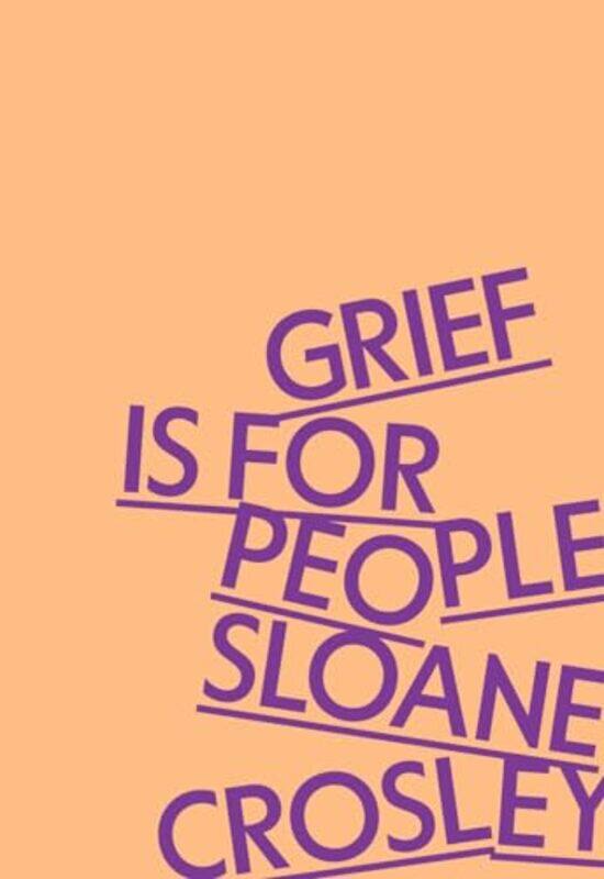 

Grief Is for People by Sloane Crosley -Hardcover