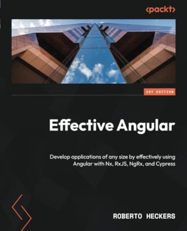 

Effective Angular Develop Applications Of Any Size By Effectively Using Angular With Nx Rxjs Ngrx By Heckers, Roberto -Paperback