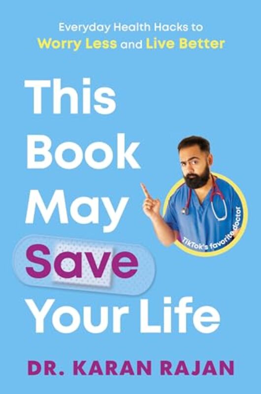 This Book May Save Your Life Everyday Health Hacks to Worry Less and Live Better by Rajan, Dr. Karan - Hardcover