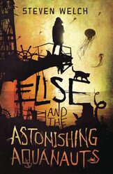 Elise and The Astonishing Aquanauts , Paperback by Welch, Steven