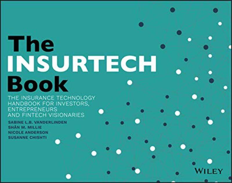 

The Insurtech Book The Insurance Technology Handbook For Investors Entrepreneurs And Fintech Visio by Vanderlinden, Sabine..Paperback