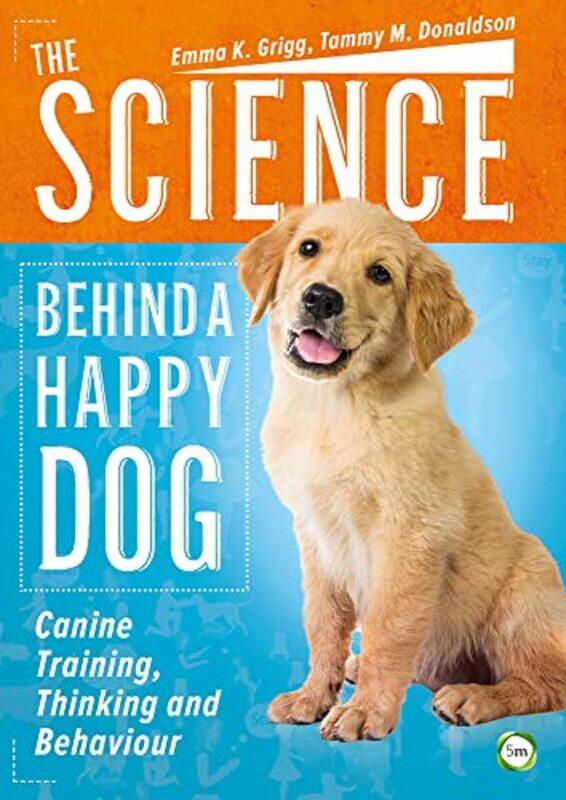 

The Science Behind a Happy Dog Canine Training Thinking and Behaviour by Tom Feiling-Paperback