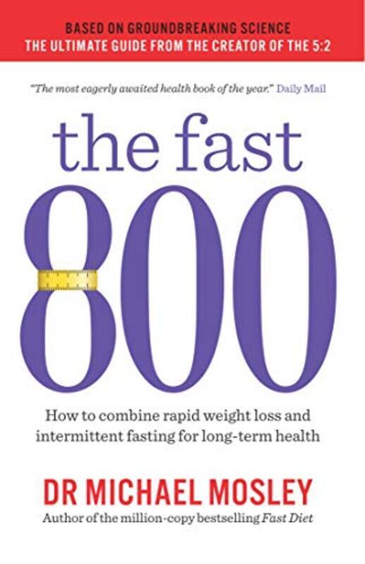 

The Fast 800: How to combine rapid weight loss and intermittent fasting for long-term health, Paperback Book, By: Michael Mosley