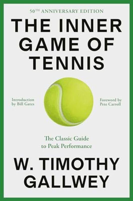 

The Inner Game Of Tennis 50Th Anniversary Edition The Classic Guide To Peak Performance By Gallwey, W. Timothy - Gates, Bill Hardcover