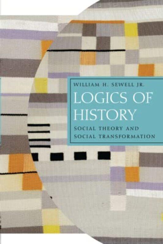 

Logics of History by William H Sewell Jr-Paperback