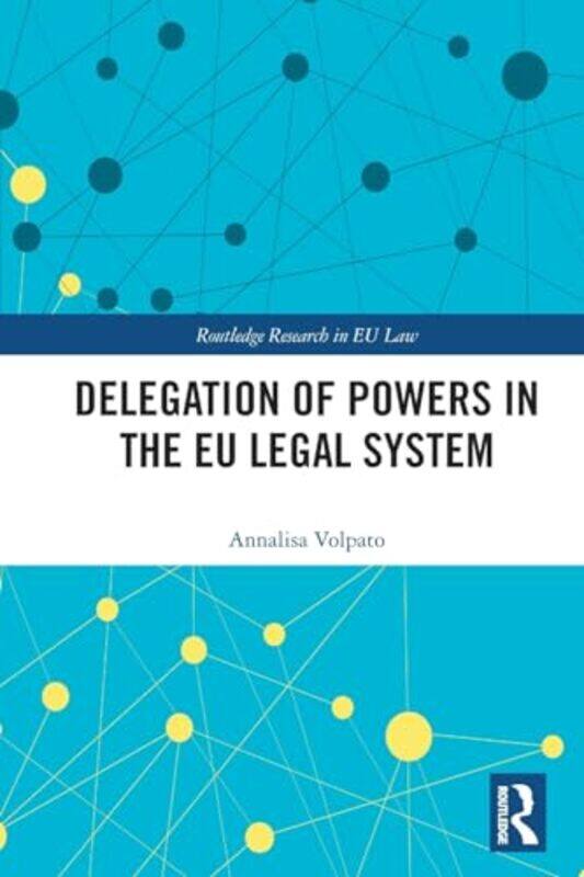 

Delegation of Powers in the EU Legal System by Annalisa Volpato-Paperback