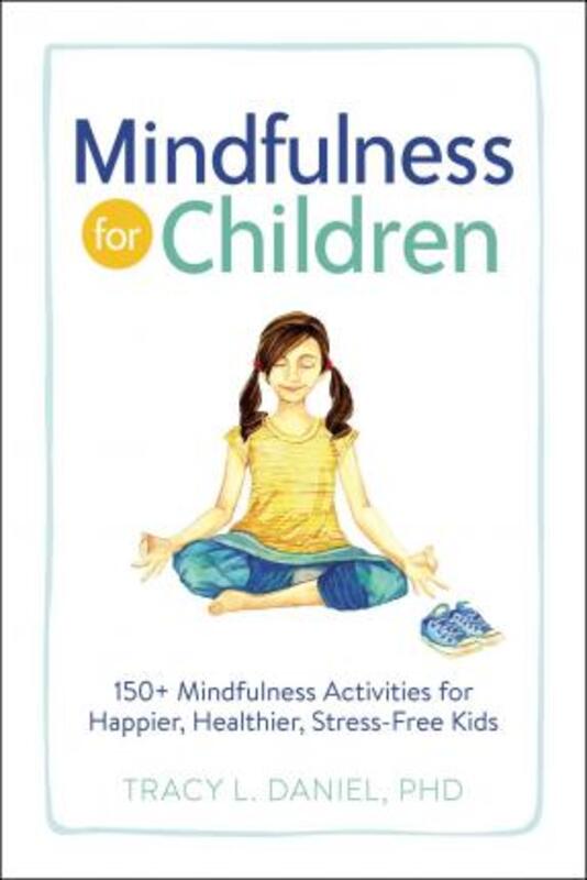Mindfulness for Children: 150+ Mindfulness Activities for Happier,.paperback,By :Tracy Daniel