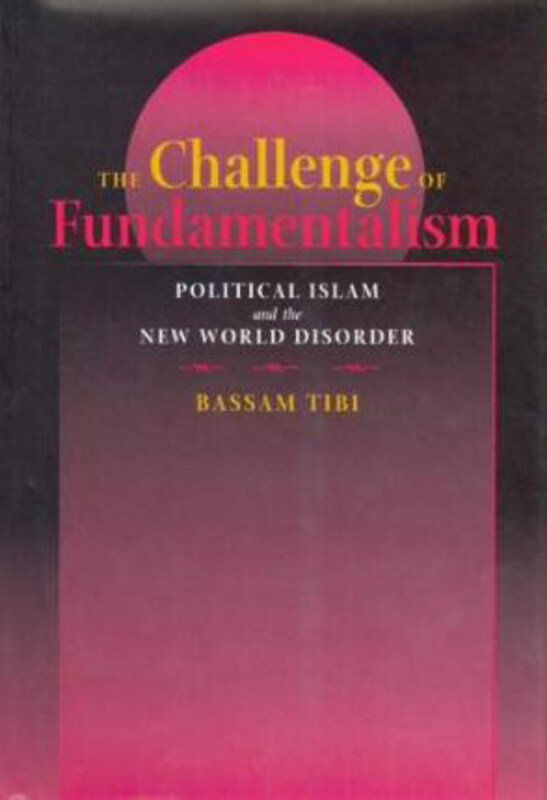 

The Challenge of Fundamentalism: Political Islam and the New World Disorder, Paperback Book, By: Bassam Tibi