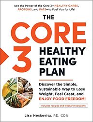 The Core 3 Healthy Eating Plan: Discover the Simple, Sustainable Way to Lose Weight, Feel Great, and , Paperback by Moskovitz, Lisa