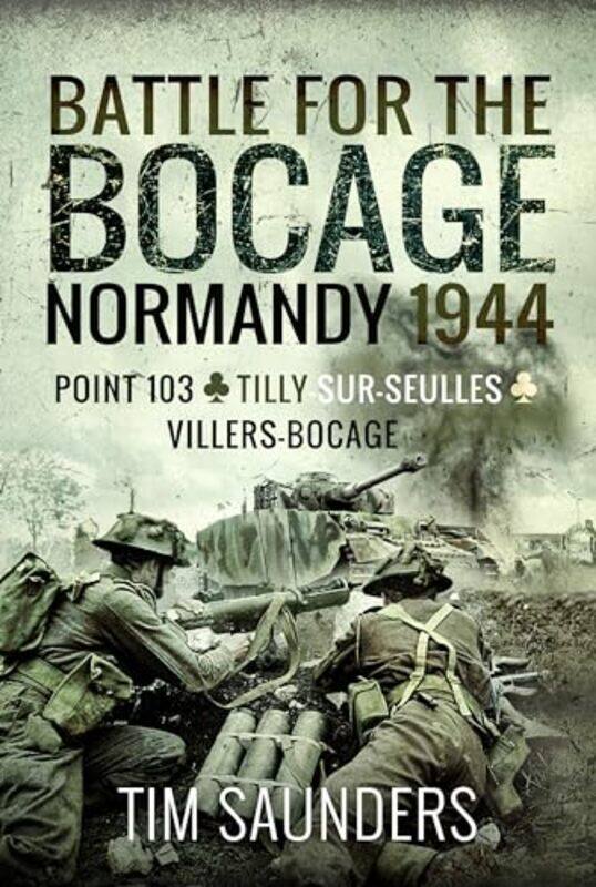 

Battle for the Bocage Normandy 1944 by Tim Saunders-Paperback